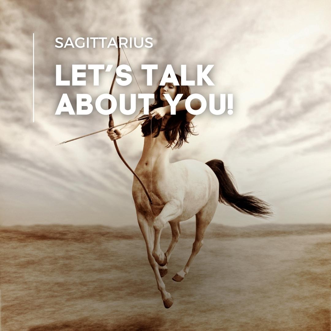 Sagittarius - Let's Talk About You!